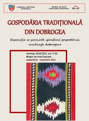 Expoziția temporară „Gospodăria tradiţională din Dobrogea”