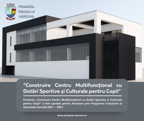 Primarul din Hârșova anunță că  proiectul „Construire Centru Multifuncțional cu Dotări Sportive și Culturale pentru Copii” a fost aprobat pentru finanțare 