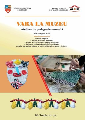 Muzeul de Artă Populară din Constanța organizează în perioada estivală: „Vara  la   muzeu”