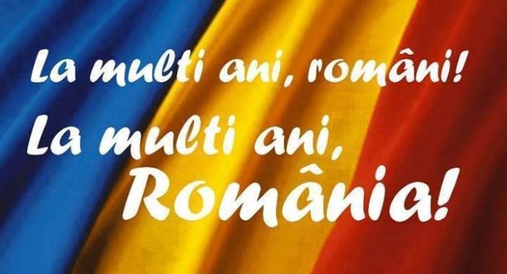 La mulți ani, România! La mulți ani românilor de pretutindeni!