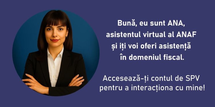 ANAF lansează ANA - asistentul virtual al contribuabililor, o nouă etapă în construirea unei administrații fiscale eficiente